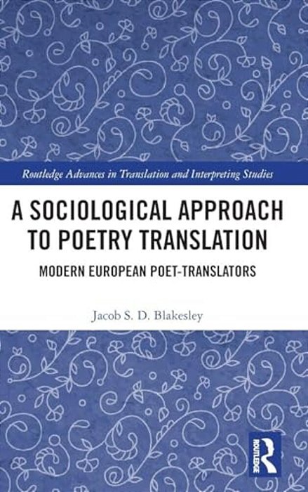A Sociological Approach To Poetry Translation: Modern European Poet-Translators-..