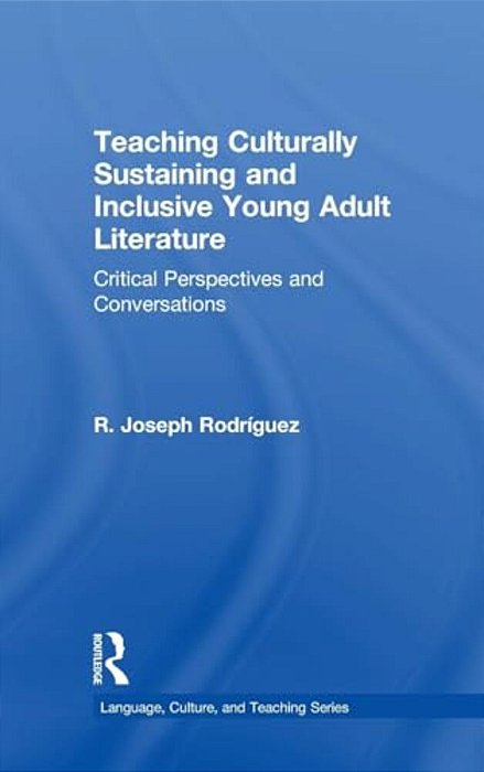 Teaching Culturally Sustaining And Inclusive Young Adult Literature: Critical Perspectives And Conversations-..