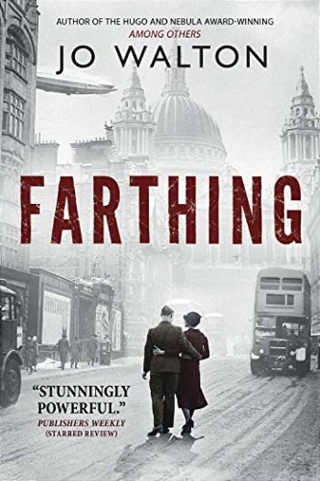 Farthing: A Story Of A World That Could Have Been-..