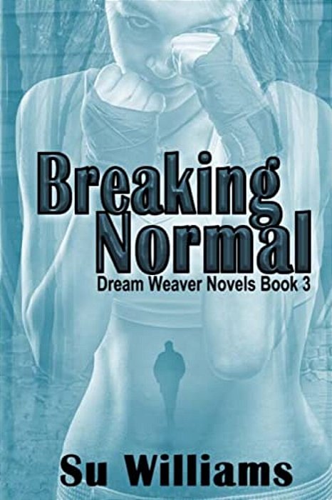 Breaking Normal: Dream Weaver Novels Book 3-..