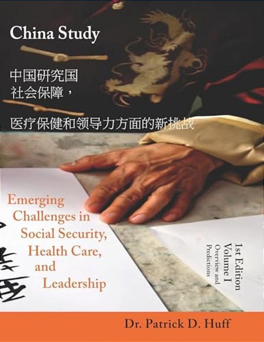 China Study: Emerging Challenges In Social Security, Health Care, And Leadership - Volume I, Overview And Predictions-..