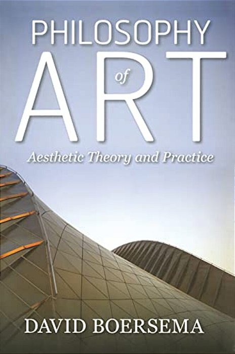 Philosophy Of Art: Aesthetic Theory And Practice-..