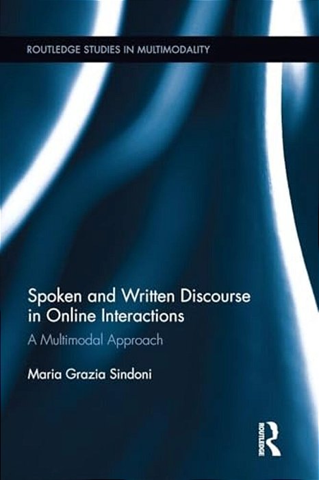 Spoken And Written Discourse In Online Interactions: A Multimodal Approach-..