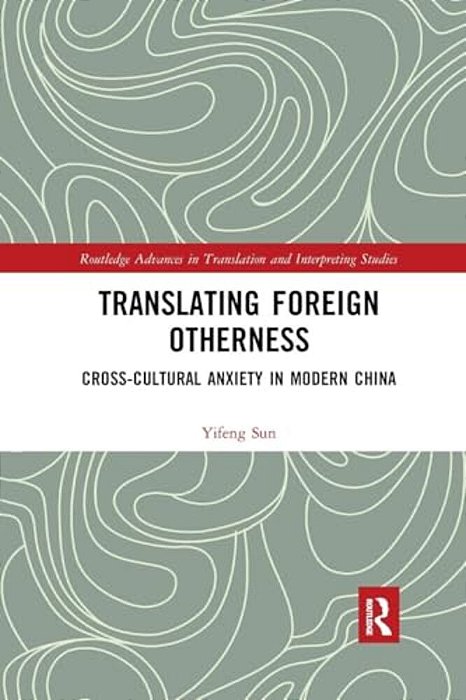 Translating Foreign Otherness: Cross-Cultural Anxiety In Modern China-..