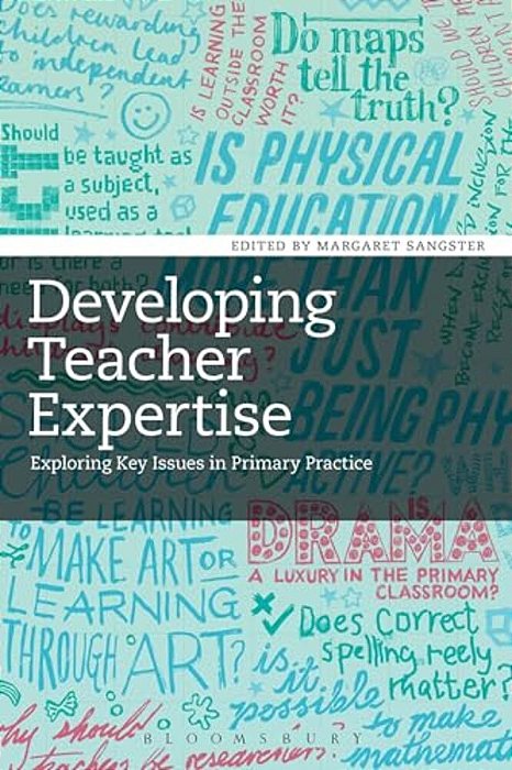 Developing Teacher Expertise: Exploring Key Issues In Primary Practice-..
