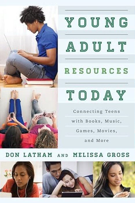 Young Adult Resources Today: Connecting Teens With Books, Music, Games, Movies, And More-..