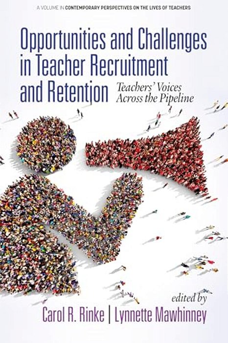 Opportunities And Challenges In Teacher Recruitment And Retention: Teachers' Voices Across The Pipeline (Hc)-..