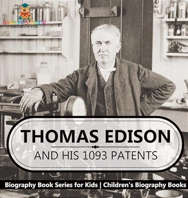 Thomas Edison And His 1093 Patents - Biography Book Series For Kids Children's Biography Books-..