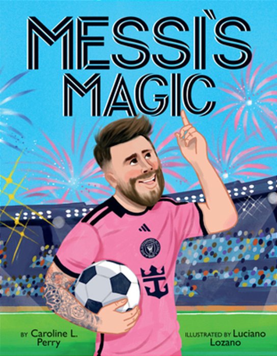 Messi's Magic: How Lionel Messi Became The G. O. A. T. -..