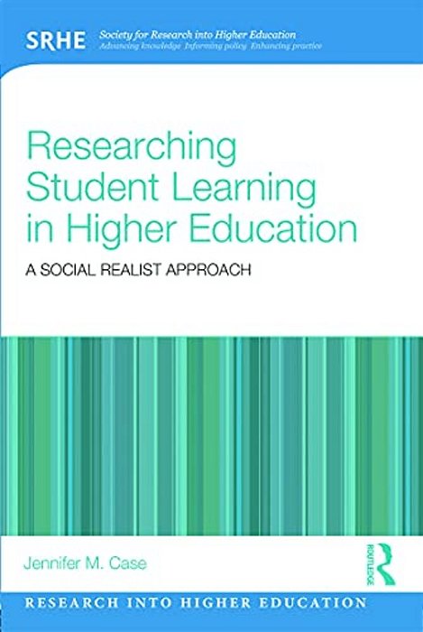 Researching Student Learning In Higher Education: A Social Realist Approach-..