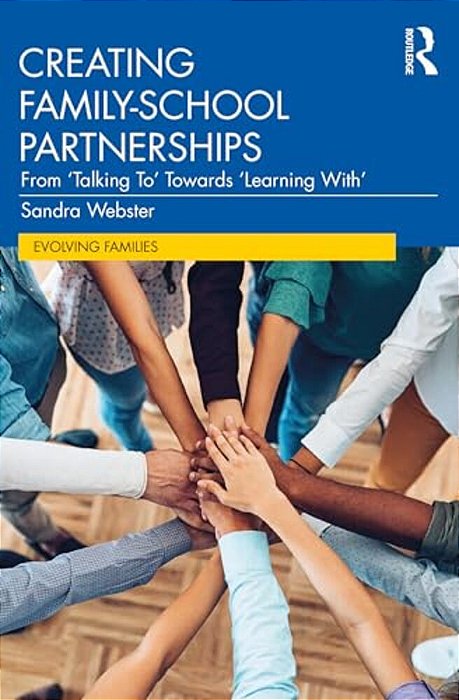 Creating Family-School Partnerships: From 'Talking To' Towards 'Learning With'-..