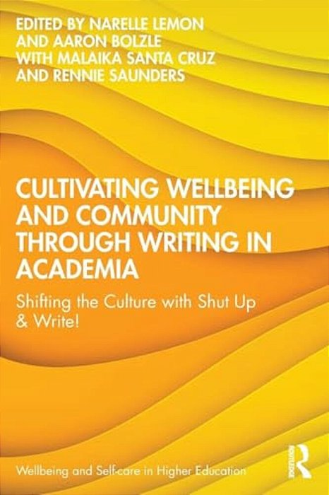 Cultivating Wellbeing And Community Through Writing In Academia: Shifting The Culture With Shut Up & Write!-..