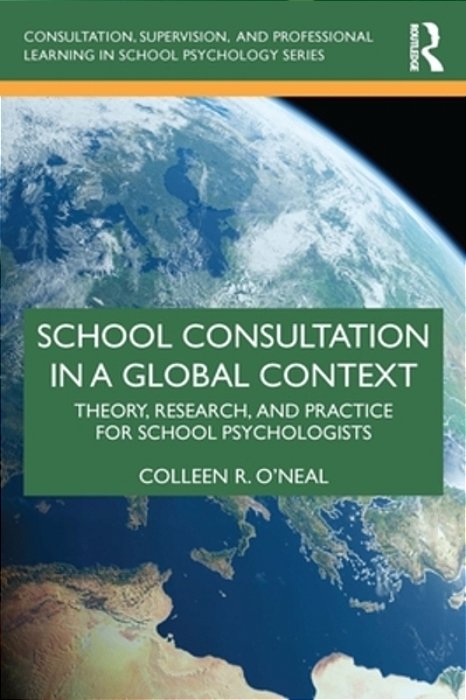 School Consultation In A Global Context: Theory, Research, And Practice For School Psychologists-..