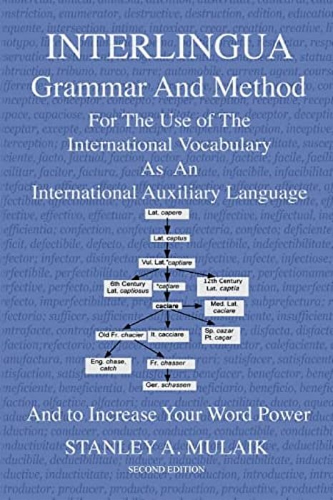 Interlingua Grammar And Method Second Edition: For The Use Of The International Vocabulary As An International Auxiliary Language And To Increase Your-..