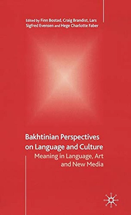 Bakhtinian Perspectives On Language And Culture: Meaning In Language, Art And New Media-..