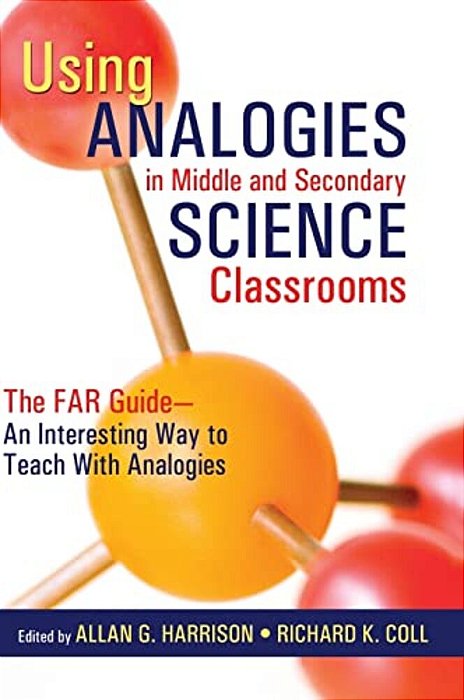 Using Analogies In Middle And Secondary Science Classrooms: The Far Guide - An Interesting Way To Teach With Analogies-..