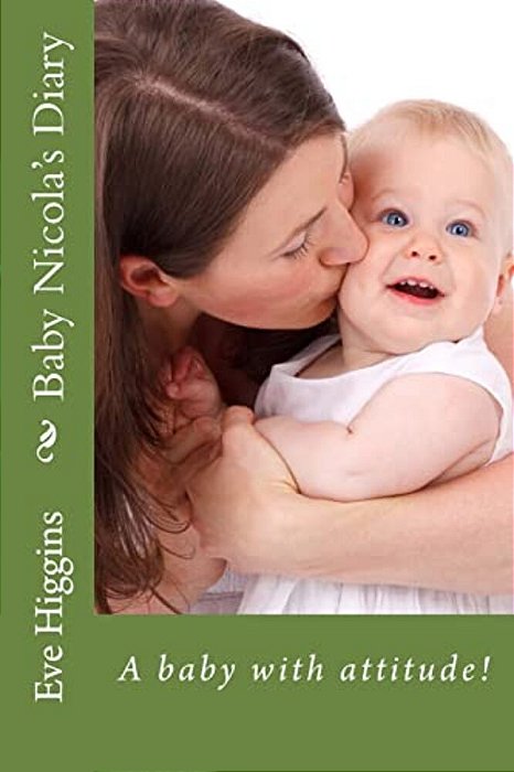 Baby Nicola's Diary: A Baby With Attitude!-..