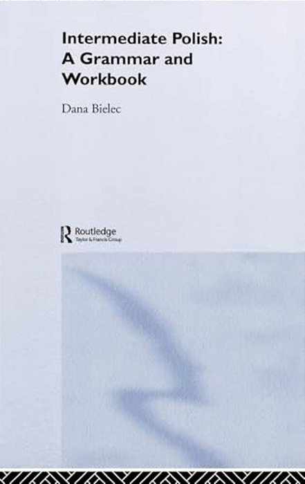 Intermediate Polish: A Grammar And Workbook-..