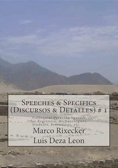 Speeches & Specifics (Discursos & Detalles) # 1: A Five - Step Introduction Into Peruvian Spanish-..