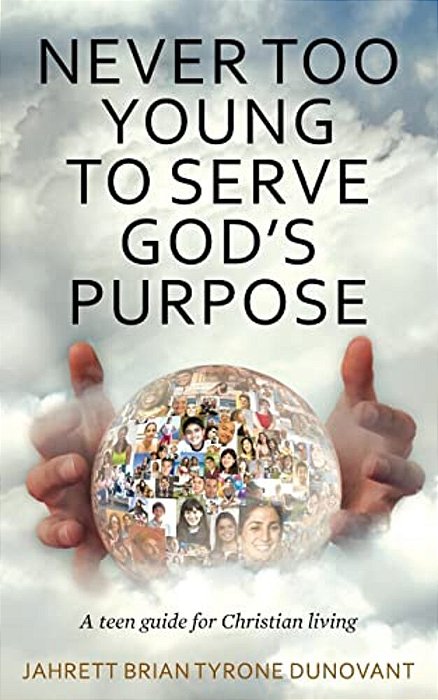 Never Too Young To Serve God's Purpose: A Teen Guide For Christian Living-..