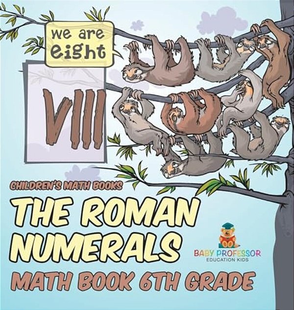 The Roman Numerals - Math Book 6Th Grade Children's Math Books-..