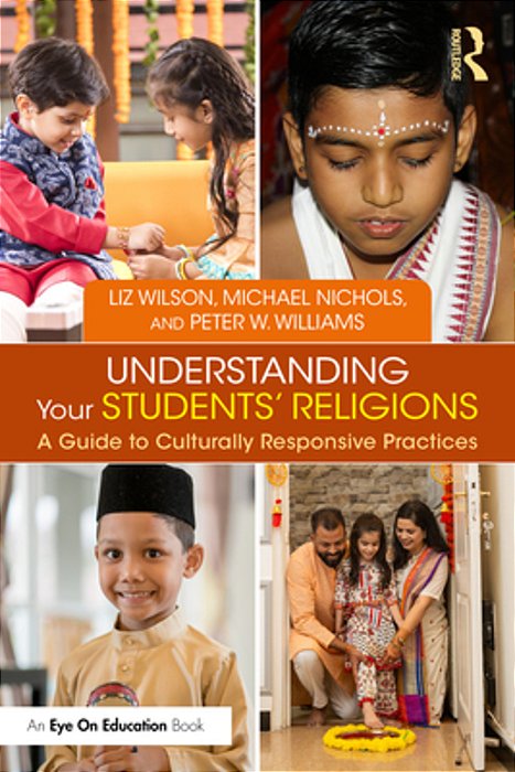 Understanding Your Students' Religions: A Guide To Culturally Responsive Practices-..