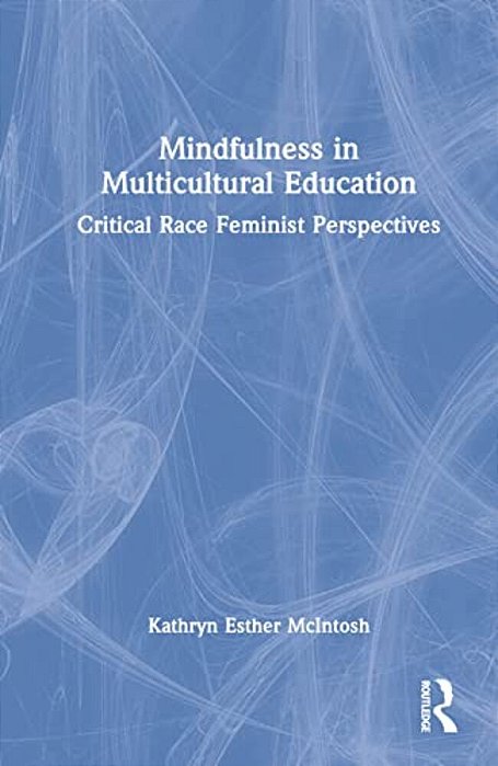 Mindfulness In Multicultural Education: Critical Race Feminist Perspectives-..