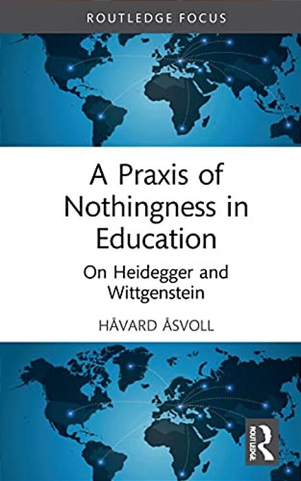 A Praxis Of Nothingness In Education: On Heidegger And Wittgenstein-..