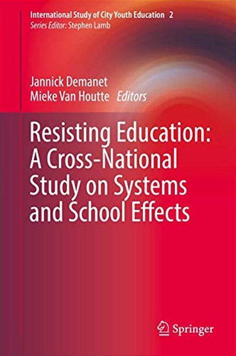 Resisting Education: A Cross-National Study On Systems And School Effects-..