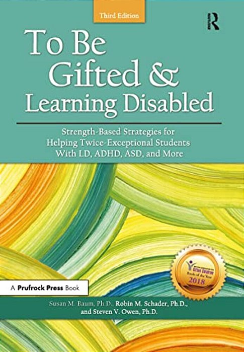 To Be Gifted And Learning Disabled: Strength-Based Strategies For Helping Twice-Exceptional Students With Ld, Adhd, Asd, And More-..