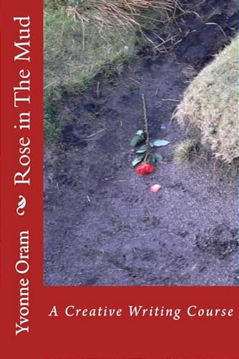 Rose In The Mud: A Creative Writing Course-..