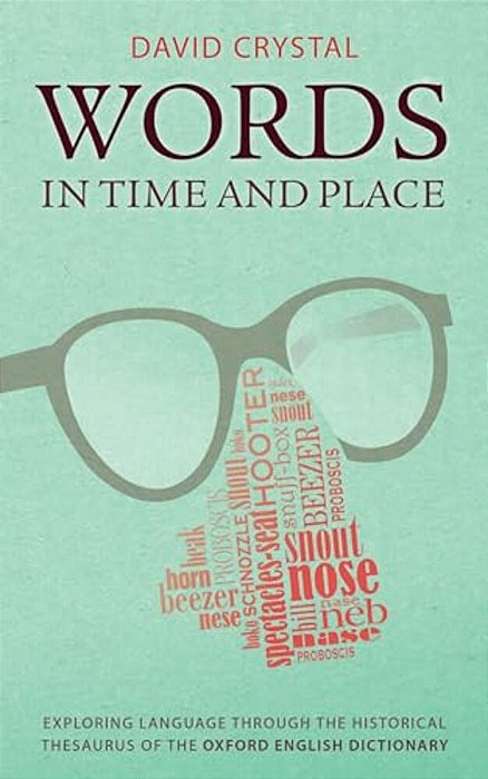 Words In Time And Place: Exploring Language Through The Historical Thesaurus Of The Oxford English Dictionary-..