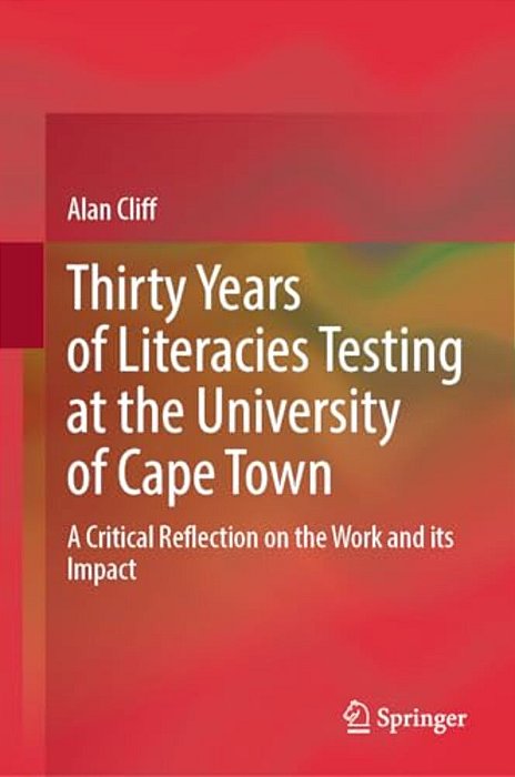 Thirty Years Of Literacies Testing At The University Of Cape Town: A Critical Reflection On The Work And Its Impact-..