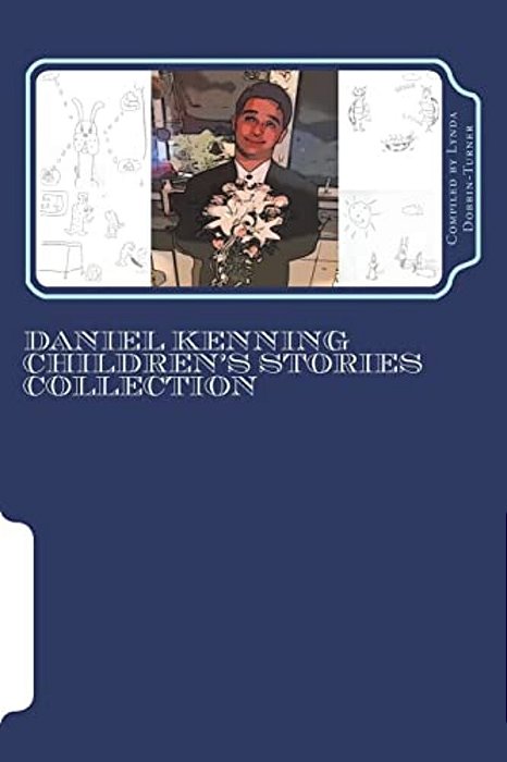 Daniel Kenning Children's Stories Collection: Compiled By Lynda Dobbin-Turner-..