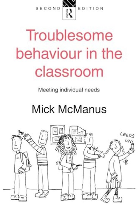 Troublesome Behaviour In The Classroom: Meeting Individual Needs-..