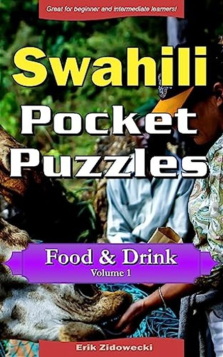 Swahili Pocket Puzzles - Food & Drink - Volume 1: A Collection Of Puzzles And Quizzes To Aid Your Language Learning-..