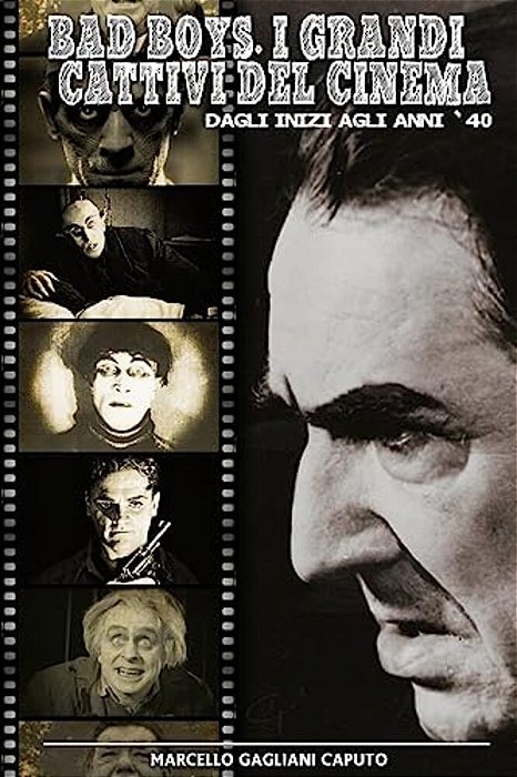 Bad Boys. I Grandi Cattivi Del Cinema: Dagli Inizi Agli Anni '40-..
