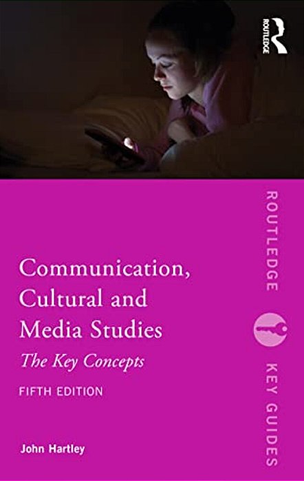 Communication, Cultural And Media Studies: The Key Concepts-..