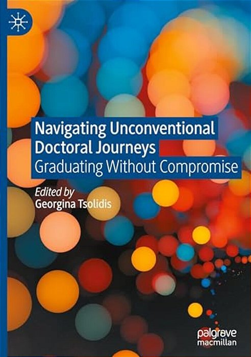 Navigating Unconventional Doctoral Journeys: Graduating Without Compromise-..