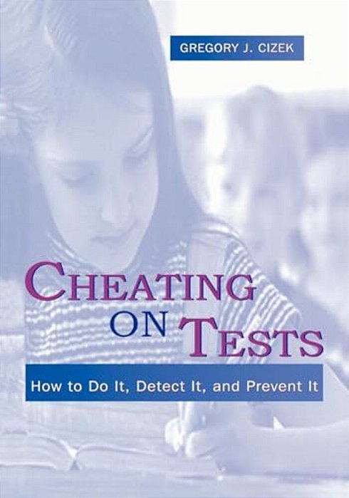 Cheating On Tests: How To Do It, Detect It, And Prevent It-..