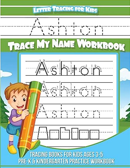Ashton Letter Tracing For Kids Trace My Name Workbook: Tracing Books For Kids Ages 3 - 5 Pre-k & Kindergarten Practice Workbook-..
