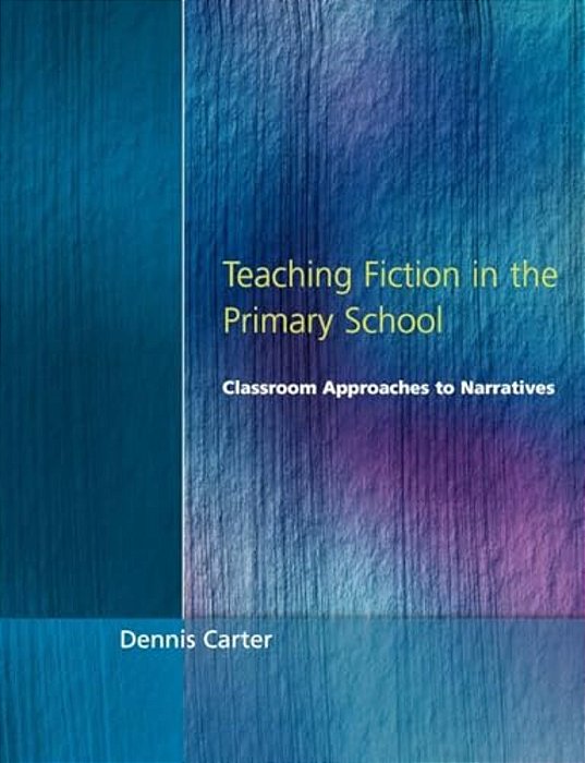 Teaching Fiction In The Primary School: Classroom Approaches To Narratives-..