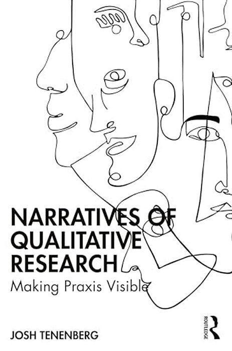 Narratives Of Qualitative Research: Making Praxis Visible-..