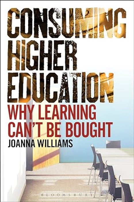 Consuming Higher Education: Why Learning Can't Be Bought-..