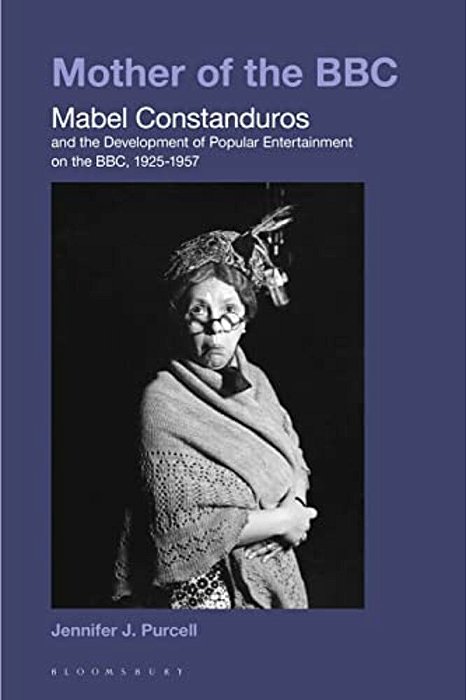 Mother Of The Bbc: Mabel Constanduros And The Development Of Popular Entertainment On The Bbc, 1925-57-..