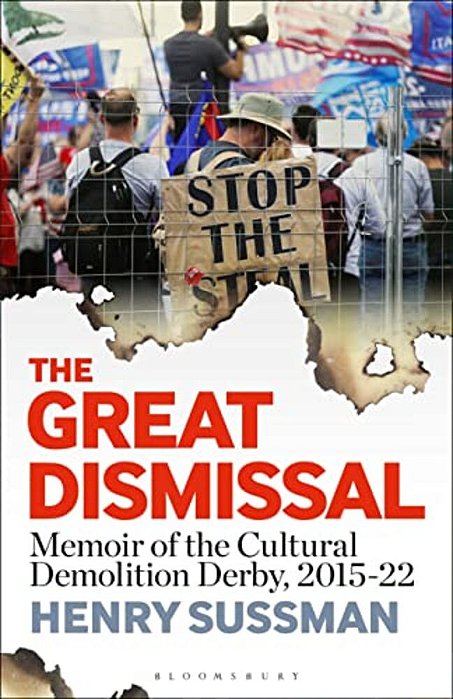 The Great Dismissal: Memoir Of The Cultural Demolition Derby, 2015-22-..