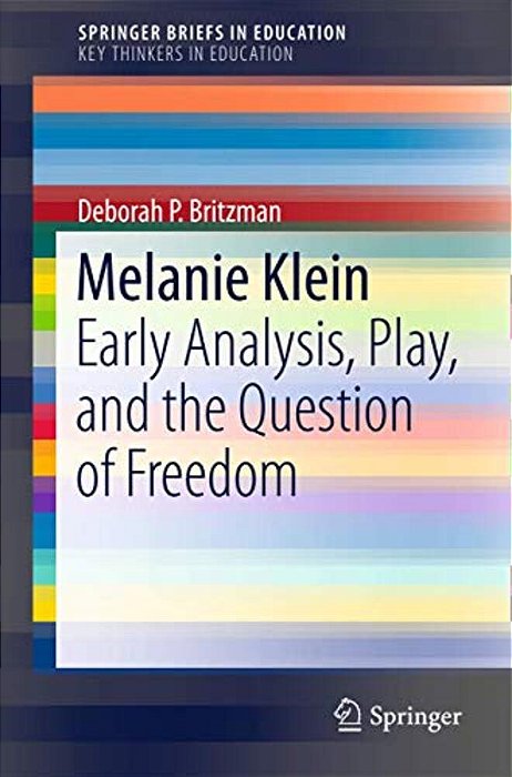 Melanie Klein: Early Analysis, Play, And The Question Of Freedom-..