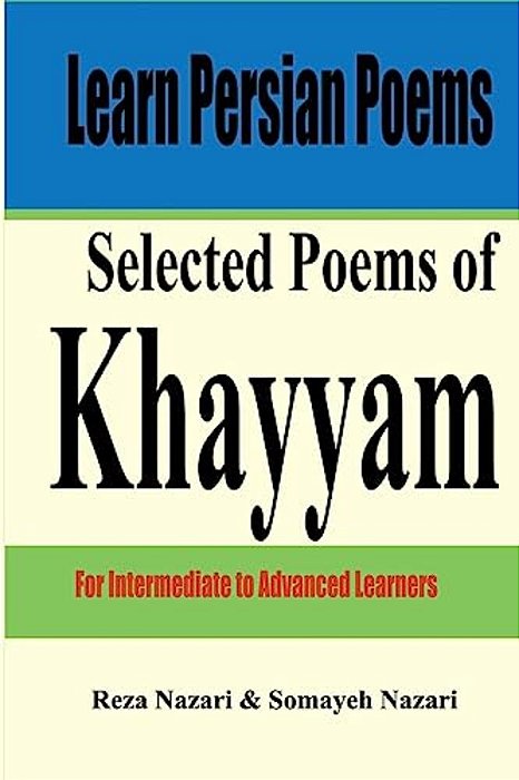 Learn Persian Poems: Selected Poems Of Khayyam: For Intermediate To Advanced Learners-..