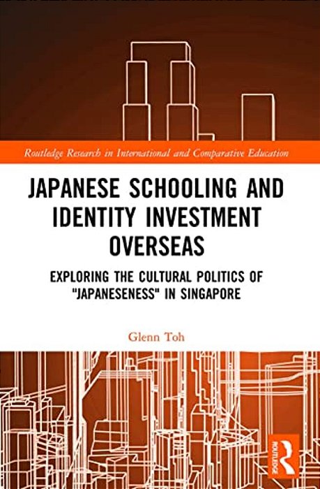 Japanese Schooling And Identity Investment Overseas: Exploring The Cultural Politics Of Japaneseness In Singapore-..