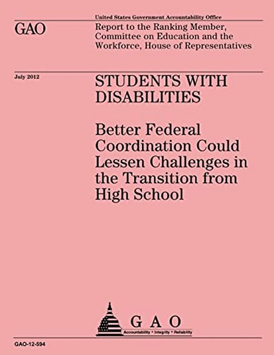 Students With Disabilities: Better Federal Coordination Could Lessen Challenges In The Transition From High School-..